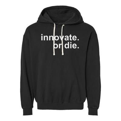Innovate. Or Die. Innovation Motivation Inspiration S Garment-Dyed Fleece Hoodie