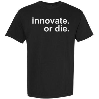 Innovate. Or Die. Innovation Motivation Inspiration S Garment-Dyed Heavyweight T-Shirt