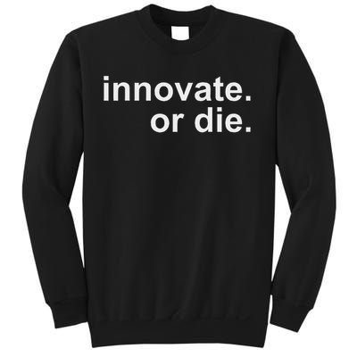 Innovate. Or Die. Innovation Motivation Inspiration S Sweatshirt