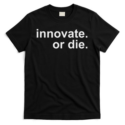 Innovate. Or Die. Innovation Motivation Inspiration S T-Shirt
