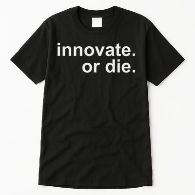 Innovate. Or Die. Innovation Motivation Inspiration S Tall T-Shirt