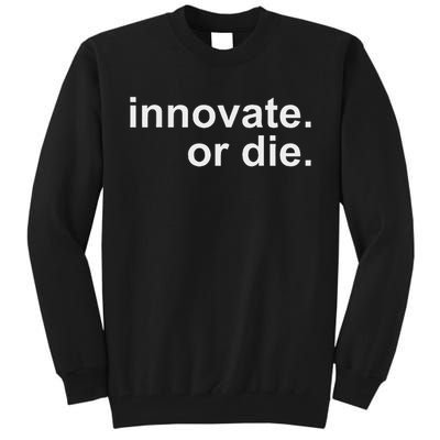 Innovate. Or Die. Innovation Motivation Inspiration S Tall Sweatshirt