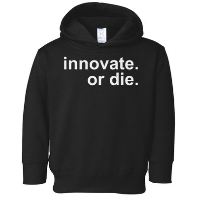 Innovate. Or Die. Innovation Motivation Inspiration S Toddler Hoodie
