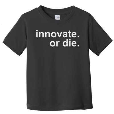 Innovate. Or Die. Innovation Motivation Inspiration S Toddler T-Shirt