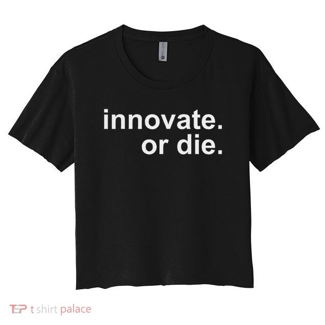 Innovate. Or Die. Innovation Motivation Inspiration S Crop Top