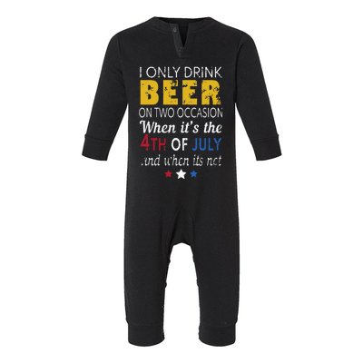 I Only Drink Beer On Two Occasions 4th of July Drinking Tee Infant Fleece One Piece