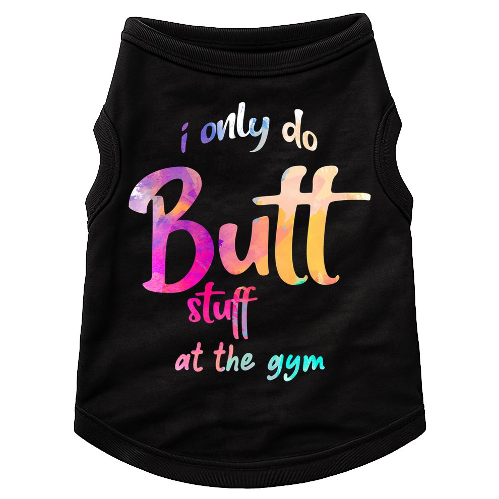 I Only Do Butt Stuff At The Gym Funny Fitness Doggie Tank