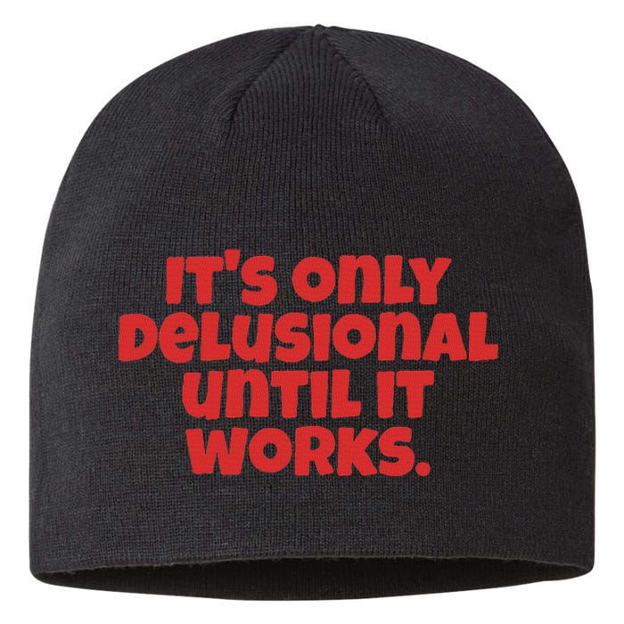 ItS Only Delusional Until It Works Inspiration Sustainable Beanie