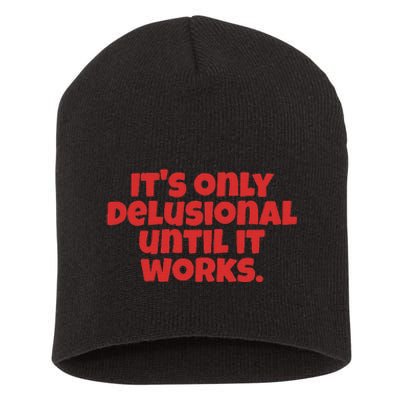 ItS Only Delusional Until It Works Inspiration Short Acrylic Beanie