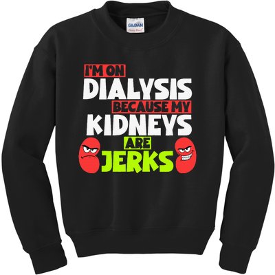 IM On Dialysis Because My Kidneys Are Jerks Funny Dialysis Kids Sweatshirt