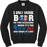 I Only Drink Beers On Two Occasions When It Is 4th Of July Kids Sweatshirt