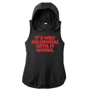 ItS Only Delusional Until It Works Inspiration Ladies PosiCharge Tri-Blend Wicking Draft Hoodie Tank