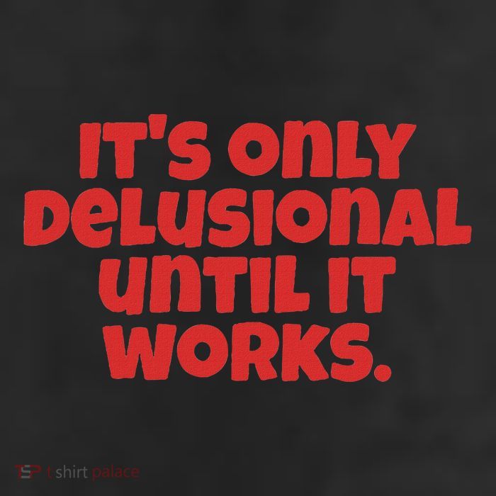 ItS Only Delusional Until It Works Inspiration 11oz C Handle Ceramic Mug
