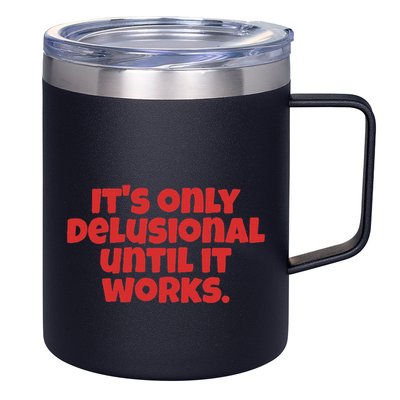 ItS Only Delusional Until It Works Inspiration 12oz Stainless Steel Coffee Mug