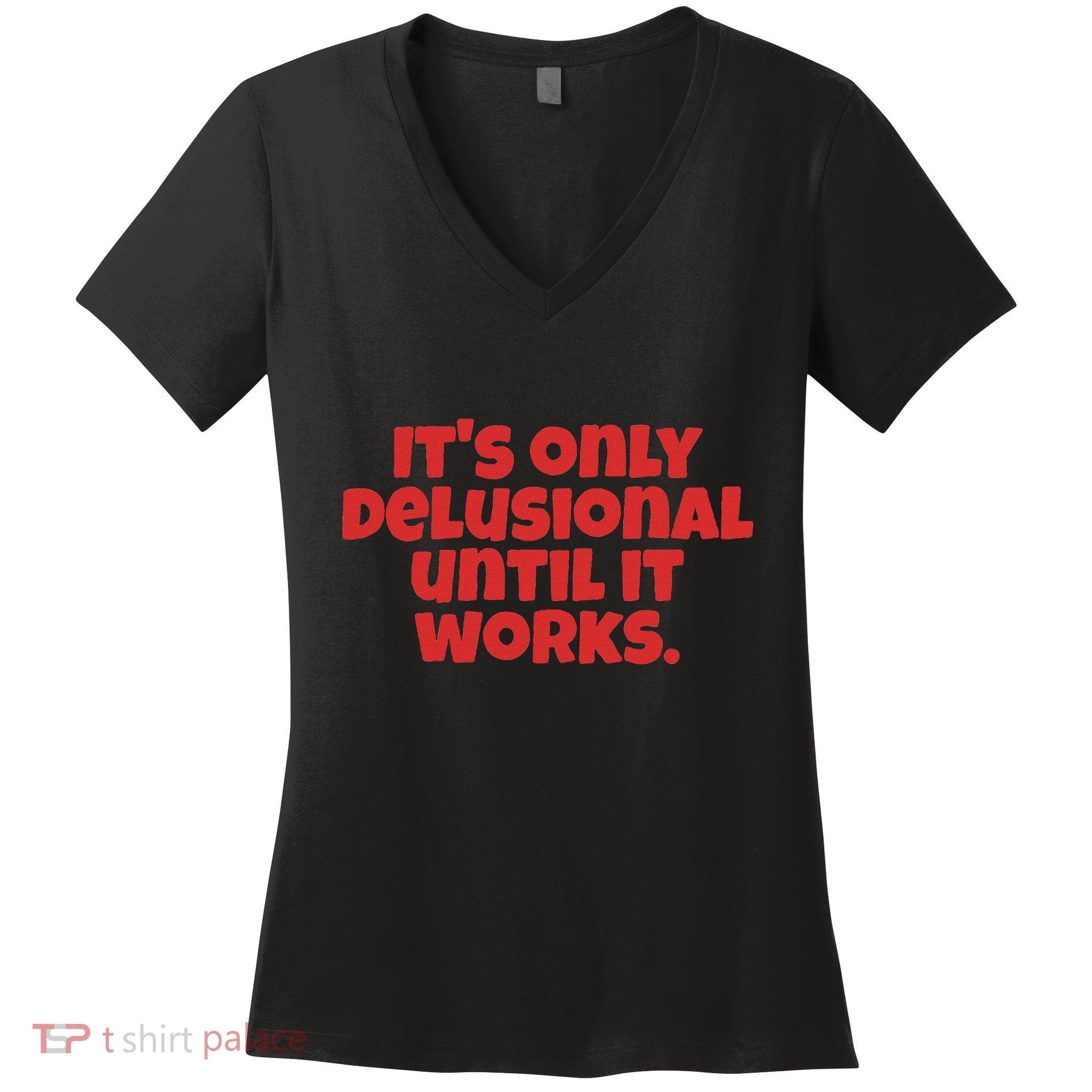 ItS Only Delusional Until It Works Inspiration Women's V-Neck T-Shirt