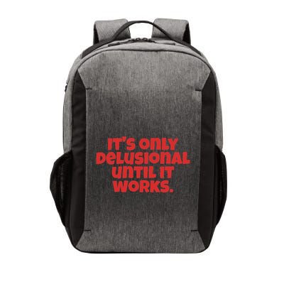 ItS Only Delusional Until It Works Inspiration Vector Backpack