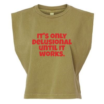 ItS Only Delusional Until It Works Inspiration Garment-Dyed Women's Muscle Tee