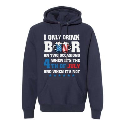 I Only Drink Beers On Two Occasions 4th Of July Premium Hoodie