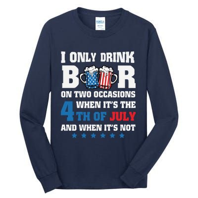 I Only Drink Beers On Two Occasions 4th Of July Tall Long Sleeve T-Shirt