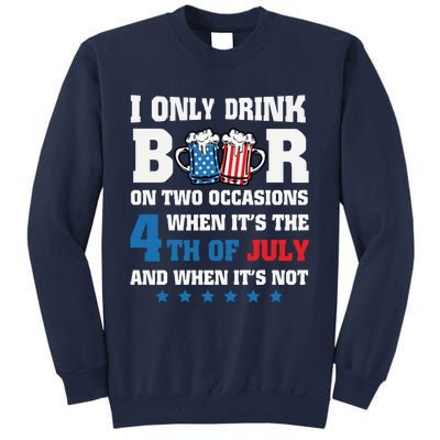 I Only Drink Beers On Two Occasions 4th Of July Tall Sweatshirt