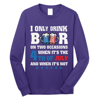 I Only Drink Beers On Two Occasions 4th Of July Long Sleeve Shirt