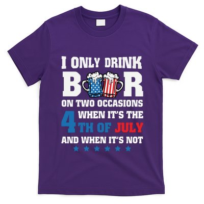 I Only Drink Beers On Two Occasions 4th Of July T-Shirt