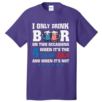 I Only Drink Beers On Two Occasions 4th Of July Tall T-Shirt