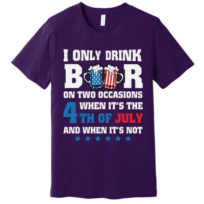 I Only Drink Beers On Two Occasions 4th Of July Premium T-Shirt