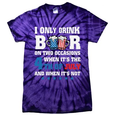 I Only Drink Beers On Two Occasions 4th Of July Tie-Dye T-Shirt