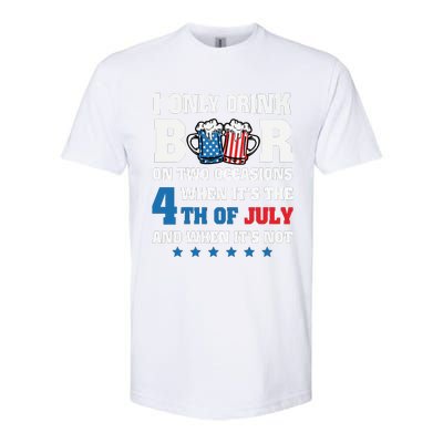 I Only Drink Beers On Two Occasions 4th Of July Softstyle CVC T-Shirt