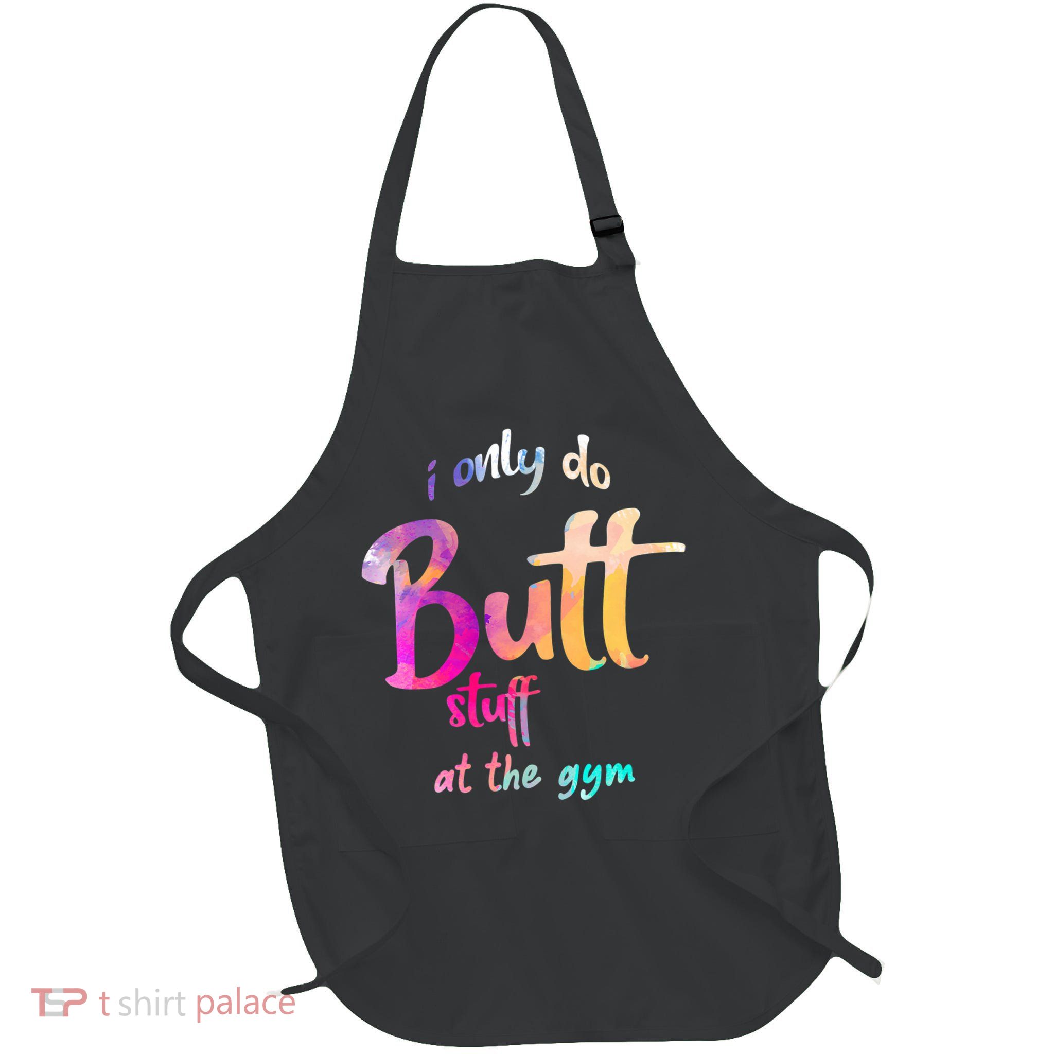 I Only Do Butt Stuff At The Gym Funny Fitness Full-Length Apron With Pockets