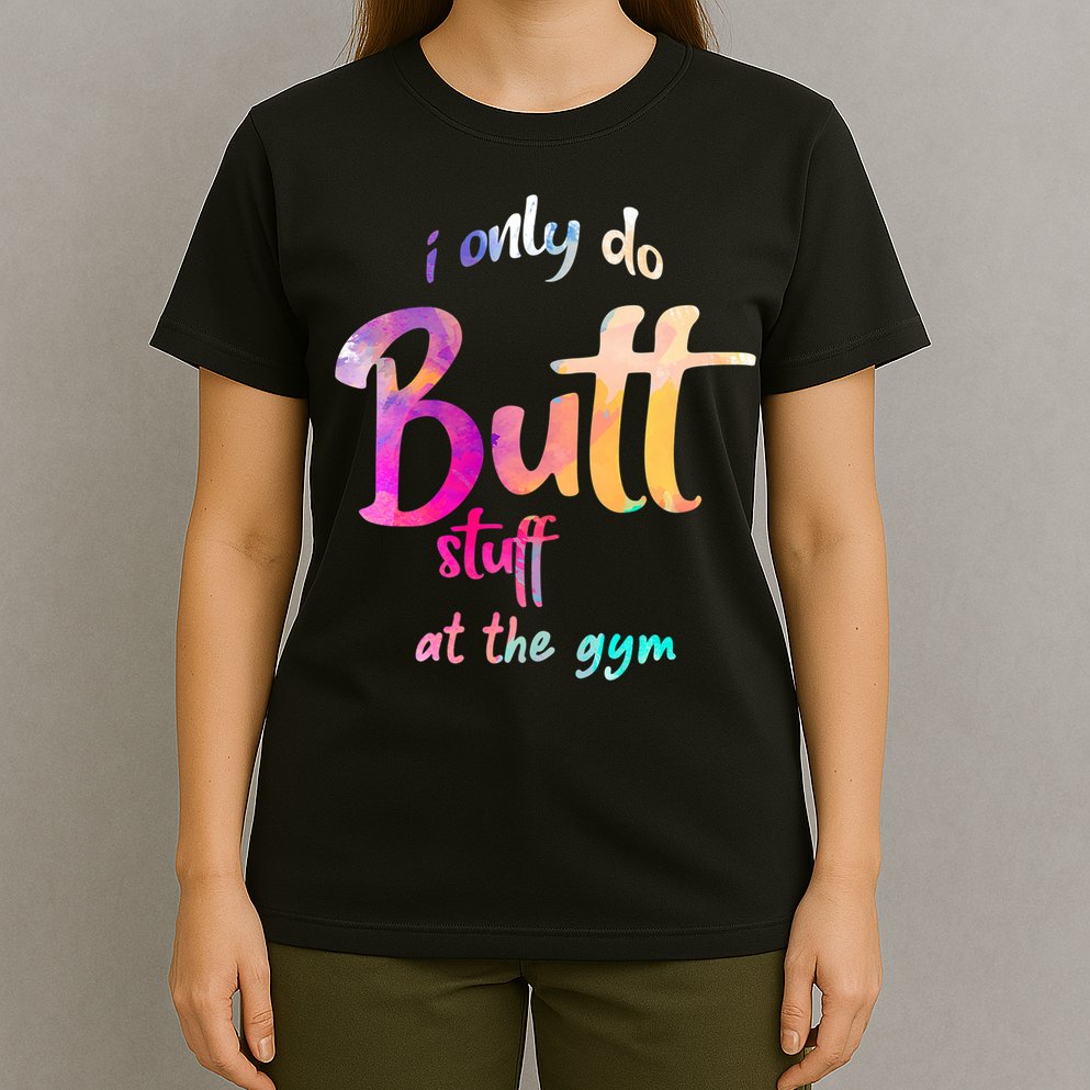I Only Do Butt Stuff At The Gym Funny Fitness T-Shirt