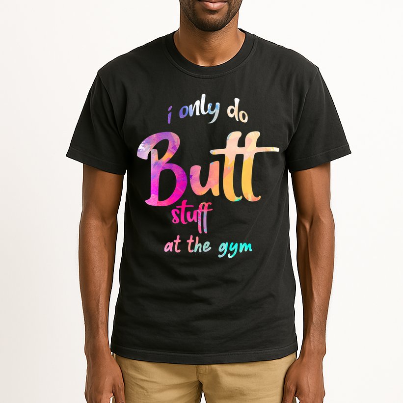 I Only Do Butt Stuff At The Gym Funny Fitness Tall T-Shirt