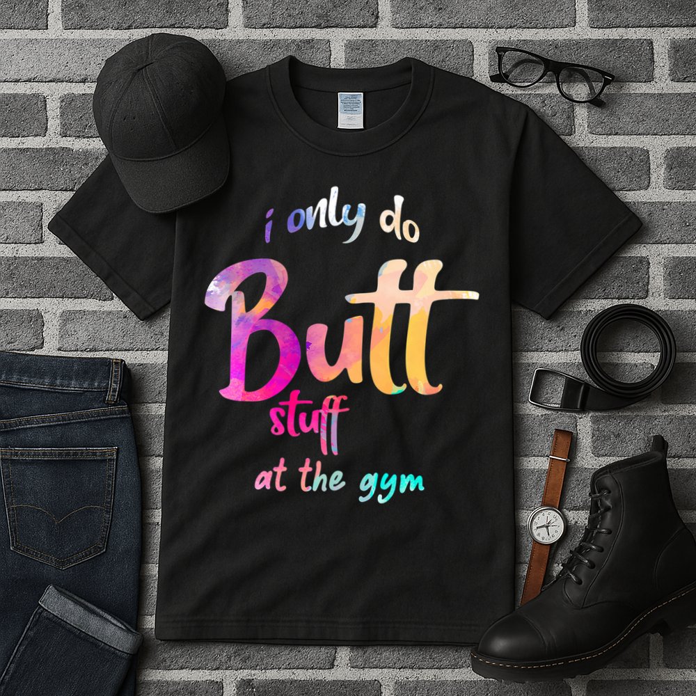 I Only Do Butt Stuff At The Gym Funny Fitness Tall T-Shirt