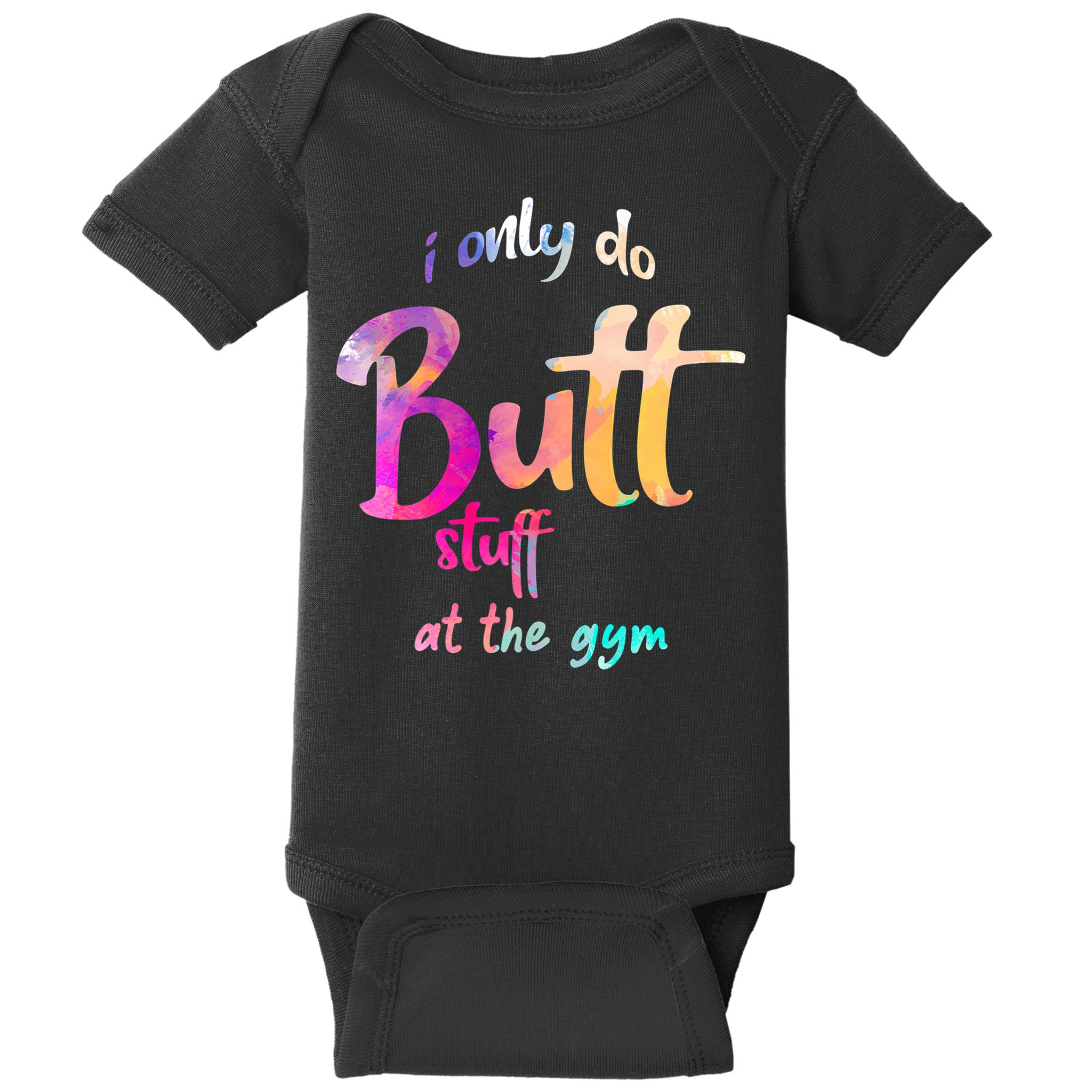 I Only Do Butt Stuff At The Gym Funny Fitness Baby Bodysuit