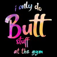 I Only Do Butt Stuff At The Gym Funny Fitness Toddler Hoodie