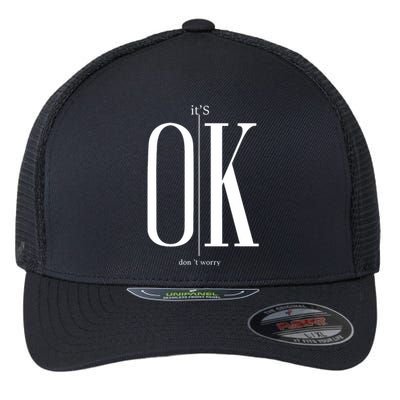 ItS Ok DonT Worry Funny IM Okay Resilience Inspirational Flexfit Unipanel Trucker Cap