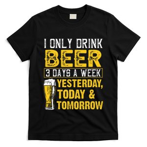 I Only Drink Beer 3 Days A Week Drinker Humor Lovers T-Shirt