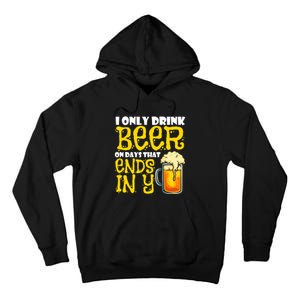 I Only Drink Beer On Days That End In Y Tall Hoodie