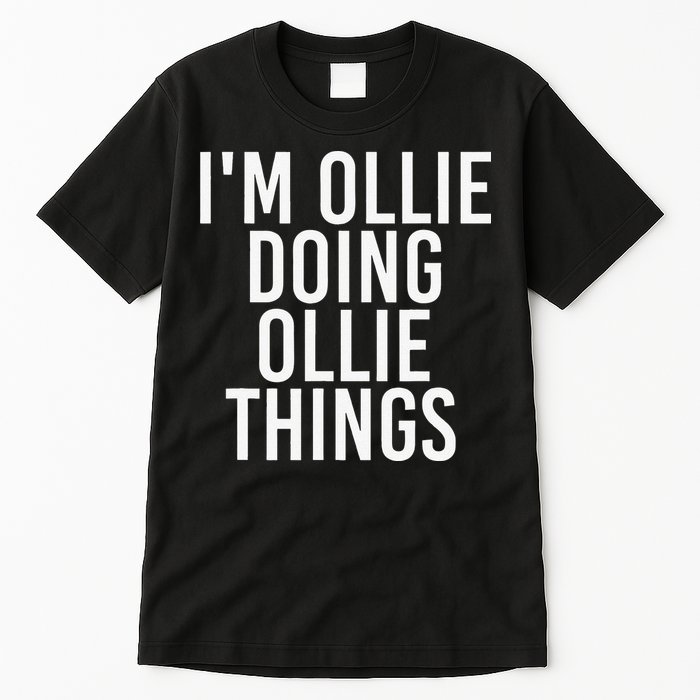 I'M OLLIE DOING OLLIE THINGS Funny Birthday Name Gift Idea Tall T-Shirt
