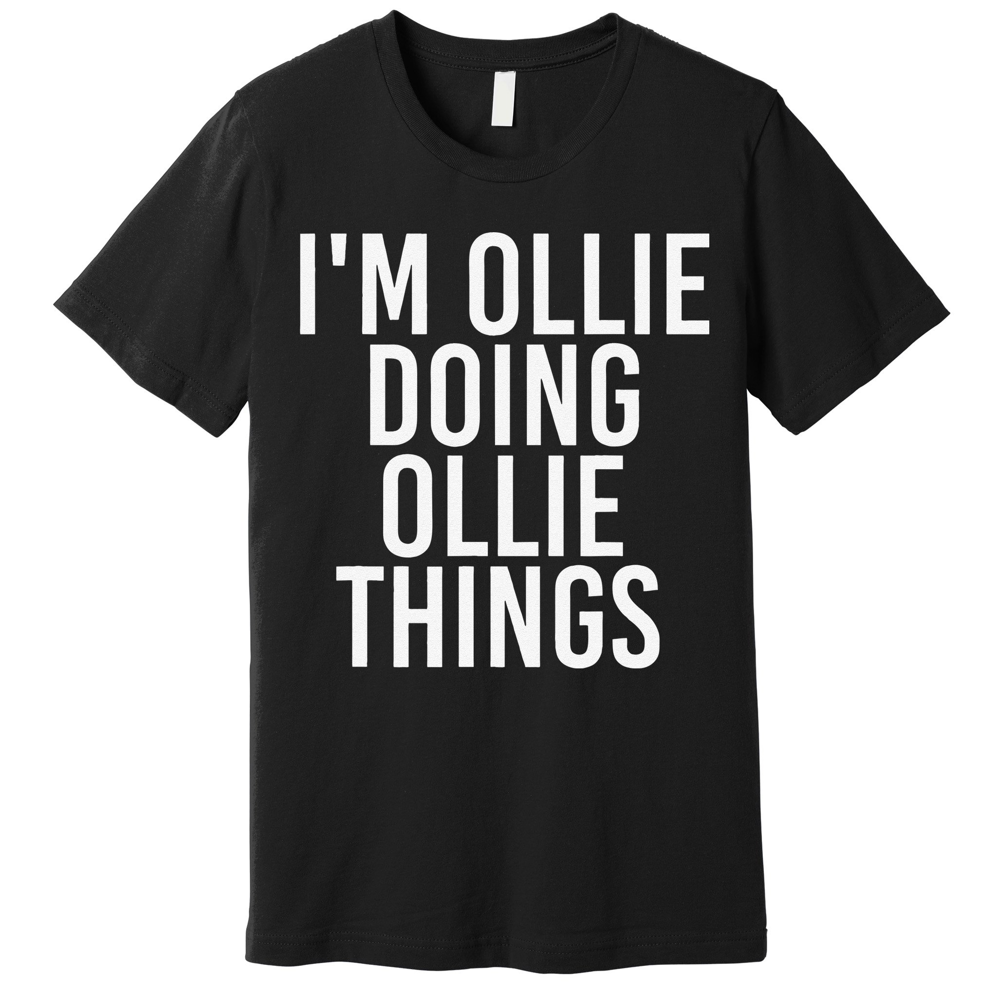 I'M OLLIE DOING OLLIE THINGS Funny Birthday Name Gift Idea Premium T-Shirt