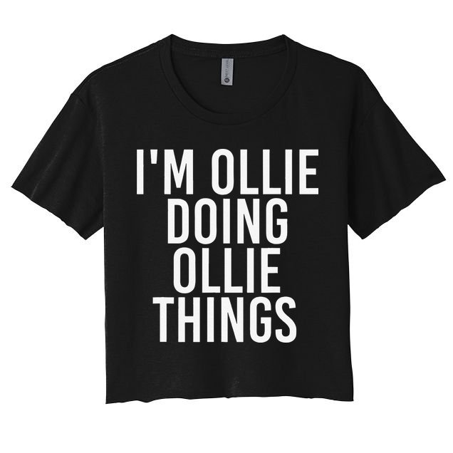 I'M OLLIE DOING OLLIE THINGS Funny Birthday Name Gift Idea Crop Top