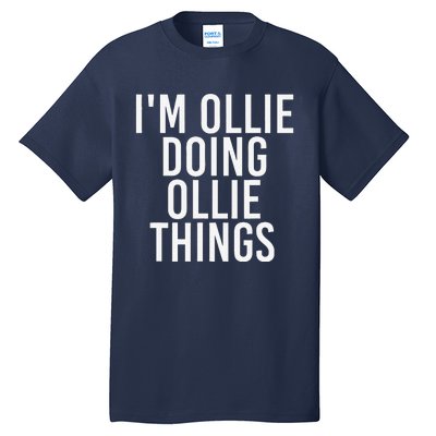 I'M OLLIE DOING OLLIE THINGS Funny Birthday Name Gift Idea Tall T-Shirt