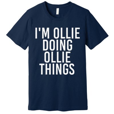 I'M OLLIE DOING OLLIE THINGS Funny Birthday Name Gift Idea Premium T-Shirt