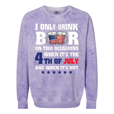 I Only Drink Beers On Two Occasions When It Is 4th Of July Colorblast Crewneck Sweatshirt