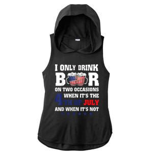 I Only Drink Beers On Two Occasions When It Is 4th Of July Ladies PosiCharge Tri-Blend Wicking Draft Hoodie Tank