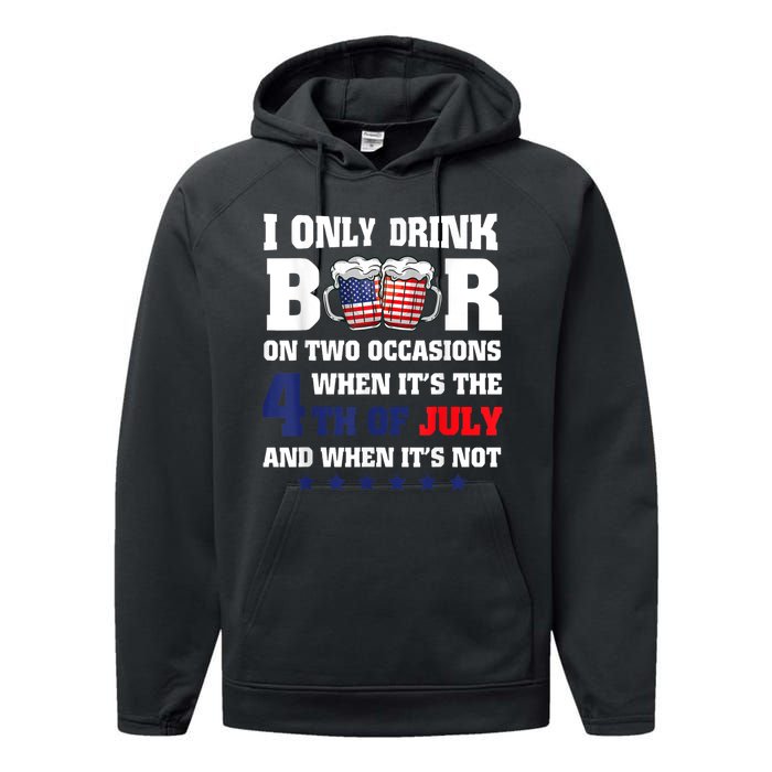 I Only Drink Beers On Two Occasions When It Is 4th Of July Performance Fleece Hoodie