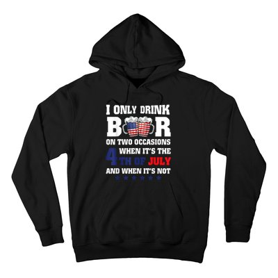 I Only Drink Beers On Two Occasions When It Is 4th Of July Hoodie