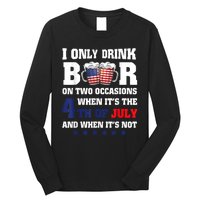 I Only Drink Beers On Two Occasions When It Is 4th Of July Long Sleeve Shirt