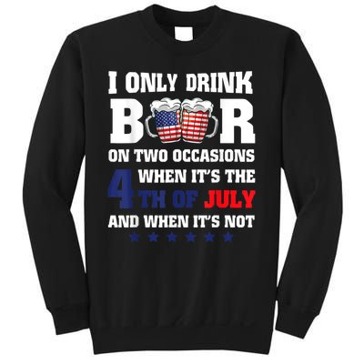 I Only Drink Beers On Two Occasions When It Is 4th Of July Sweatshirt